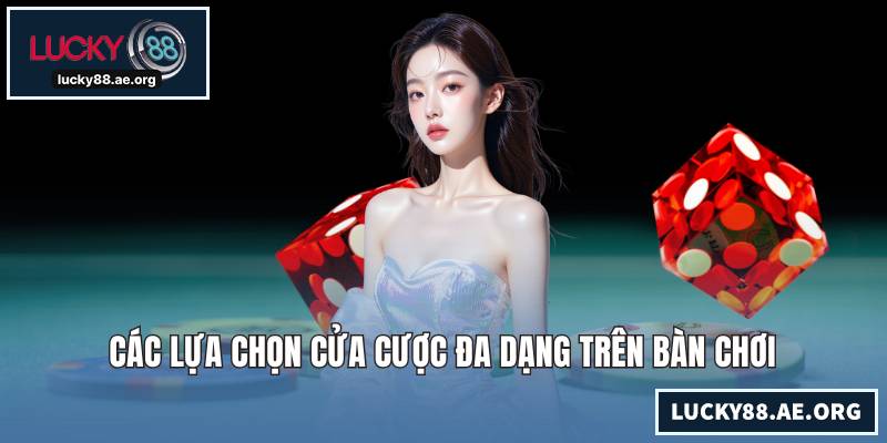 Các lựa chọn cửa cược đa dạng trên bàn chơi