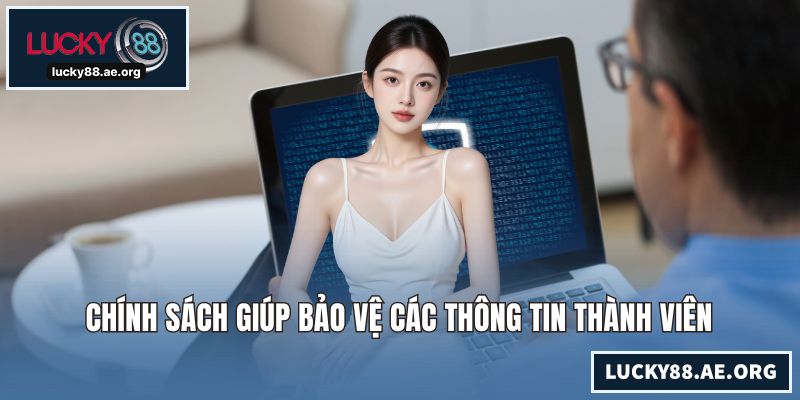 Chính sách giúp bảo vệ các thông tin thành viên