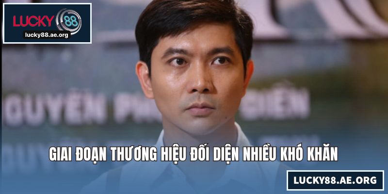 Giai đoạn thương hiệu đối diện nhiều khó khăn