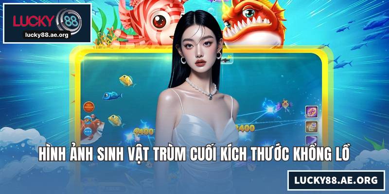 Hình ảnh sinh vật trùm cuối kích thước khổng lồ