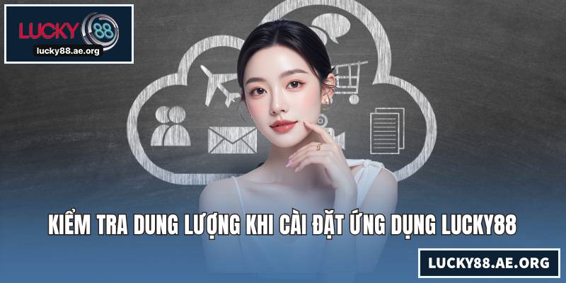 Kiểm tra dung lượng khi cài đặt ứng dụng LUCKY88
