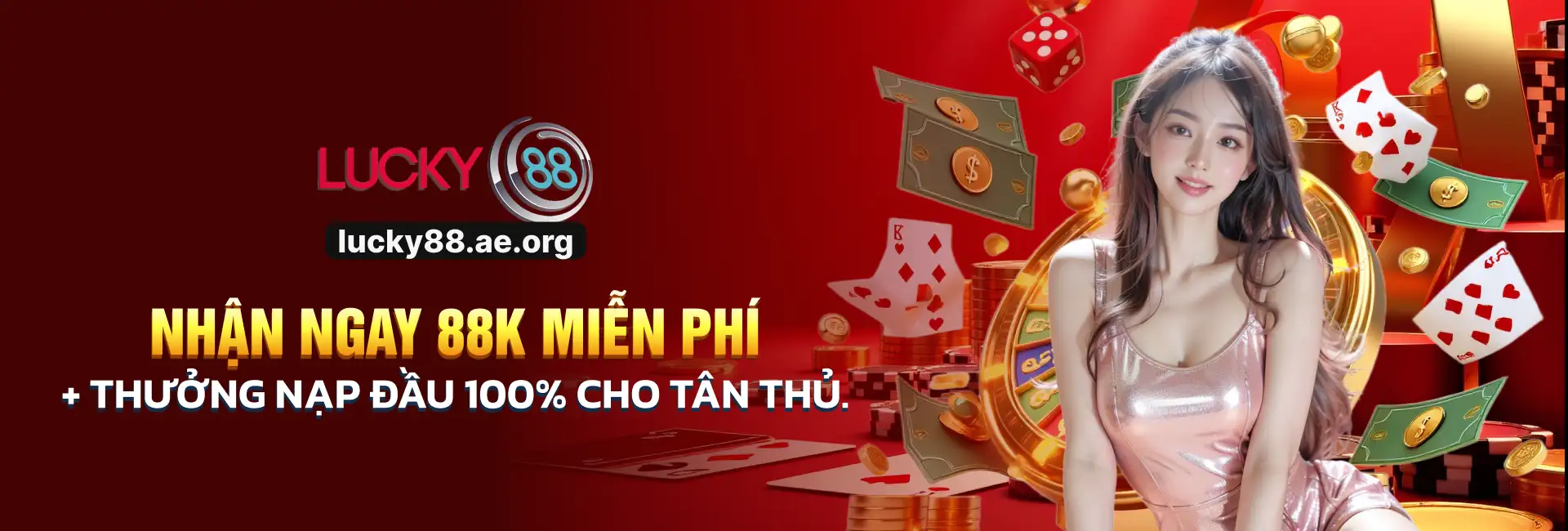 Thưởng nạp đầu 100% lên đến 88k tại nhà cái LUCKY88