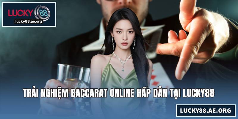 Trải nghiệm baccarat online hấp dẫn tại LUCKY88